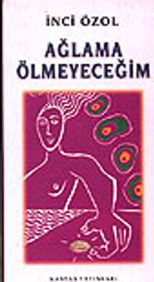 Ağlama Ölmeyeceğim