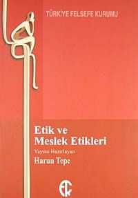 Etik ve Meslek Etikleri&-Tıp, Çevre, İş, Basın, Hukuk ve Siyaset-
