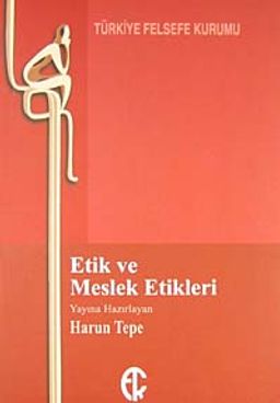 Etik ve Meslek Etikleri&-Tıp, Çevre, İş, Basın, Hukuk ve Siyaset-