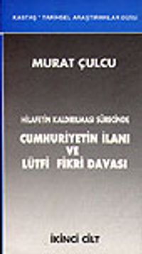 Hilafetin Kaldırılması Sürecinde Cumhuriyetin İlanı ve Lütfi Fikri Davası&(İki Cilt Takım)