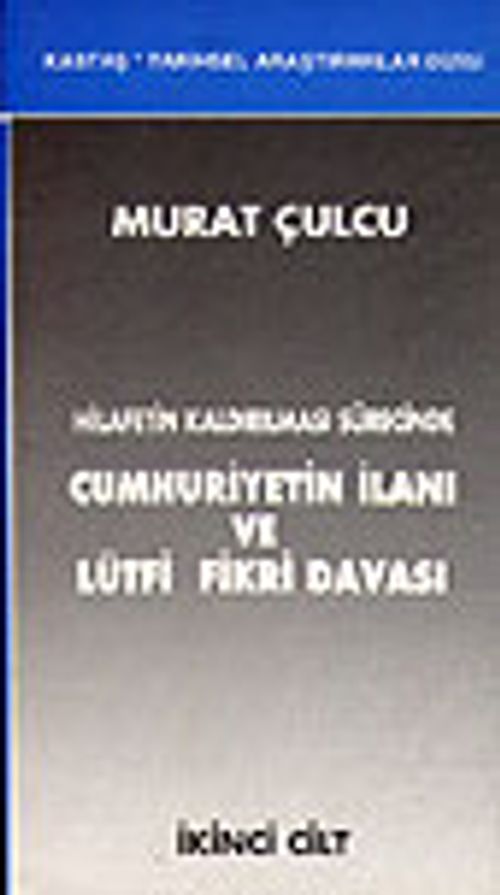 Hilafetin Kaldırılması Sürecinde Cumhuriyetin İlanı ve Lütfi Fikri Davası&(İki Cilt Takım)