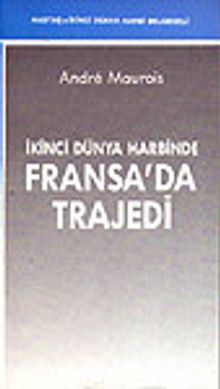 İkinci  Dünya Harbinde Fransa'da Trajedi - Andre Maurois