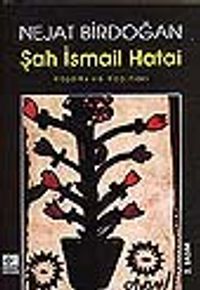 Şah İsmail Hatai/ Yaşamı ve Yapıtları