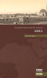 Osmanlı Filistininde  Bir Sancak Akka