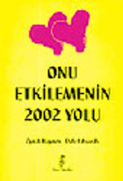 Onu Etkilemenin 2002 Yolu