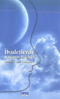 İbadetlerde Şeytanın Hileleri Nelerdir? Nasıl Korunulur?