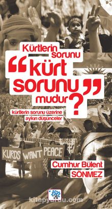 Kürtlerin Sorunu “Kürt Sorunu” Mudur? - Cumhur Bülent Sönmez