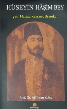 Hüseyin Haşim Bey Şair, Hattat, Ressam, Bestekar