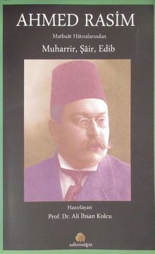 Ahmed Rasim Matbuat Hatıralarından Muharrir, Şair, Edib