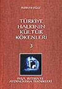 Türkiye Halkının Kültür Kökenleri 3/İnşa Isıtma ve Aydınlatma Teknikleri
