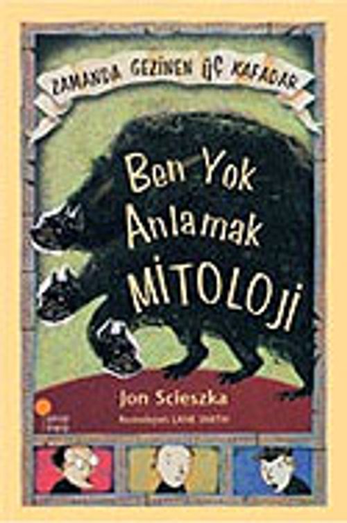 Ben Yok Anlamak Mitoloji / Zamanda Gezinen Üç Kafadar
