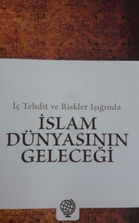 İç Tehdit ve Riskler Işığında İslam Dünyasının Geleceği