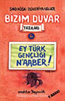 Ey Türk Gençliği N'aaber!/Bizim Duvar Yazıları 4