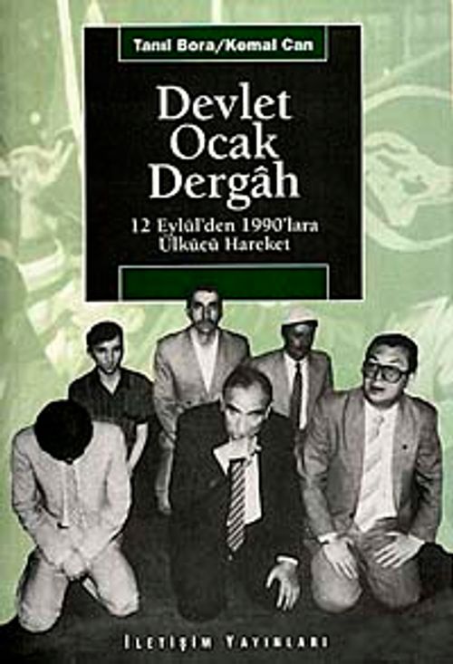 Devlet-Ocak-Dergah & 12 Eylül`den 1990`lara Ülkücü Hareket