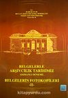 Belgelerle Arşivcilik Tarihimiz (Osmanlı Dönemi) & Belgelerin Fotokopileri-II