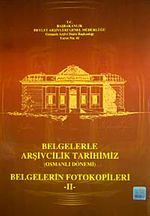 Belgelerle Arşivcilik Tarihimiz (Osmanlı Dönemi) & Belgelerin Fotokopileri-II