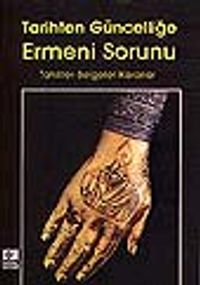 Tarihten Güncelliğe Ermeni Sorunu/Tahliller-Belgeler-Kararlar