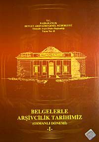 Belgelerle Arşivcilik Tarihimiz (Osmanlı Dönemi)-I