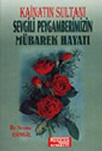Kainatın Sultanı Sevgili Peygamberimizin Mübarek Hayatı