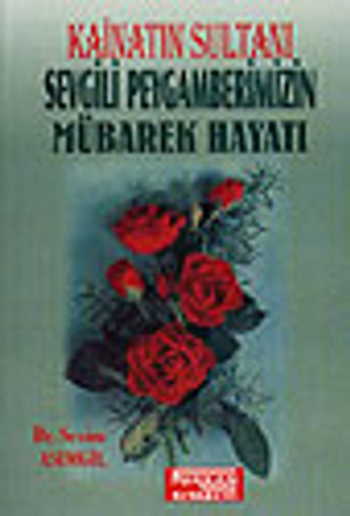 Kainatın Sultanı Sevgili Peygamberimizin Mübarek Hayatı