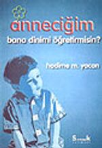 Anneciğim Bana Dinimi Öğretir misin?