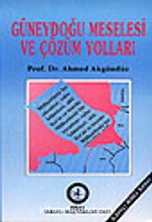 Güneydoğu Meselesi ve Çözüm Yolları - Prof. Dr. Ahmed Akgündüz
