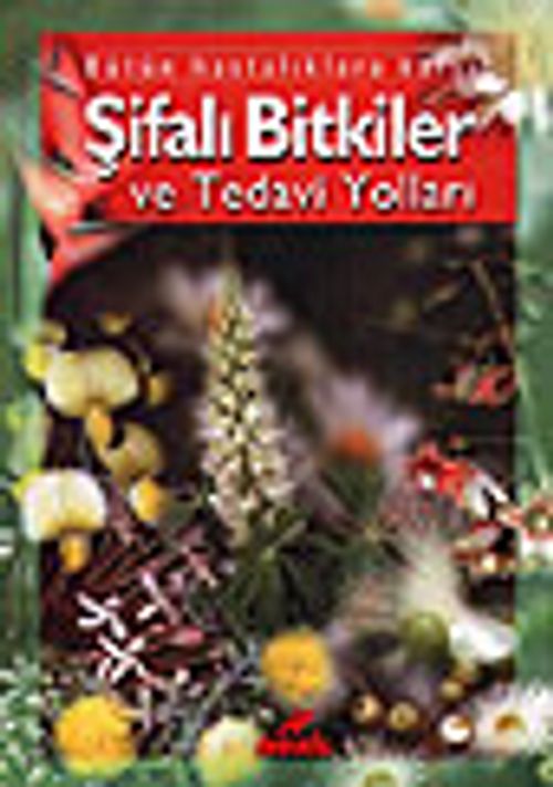Bütün Hastalıklara Karşı Şifalı Bitkiler ve Tedavi Yolları (ciltli)