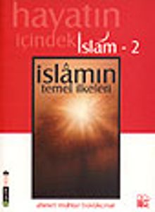 İslamın Temel İlkeleri / Hayatın İçindeki İslam 2