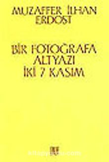 Bir Fotoğrafa Altyazı/ İki 7 Kasım - Muzaffer İlhan Erdost