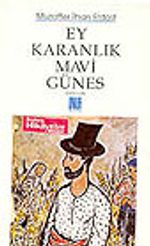 Ey Karanlık Mavi Güneş/ Öykü/ler