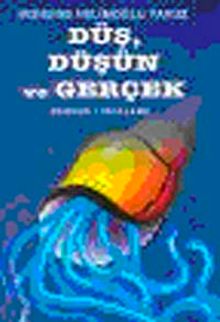 Düş, Düşün ve Gerçek