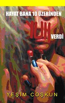 Hayat Bana 10 Üzerinden Yuh Verdi