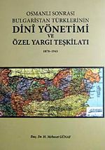 Osmanlı Sonrası Bulgaristan Türklerinin Dini Yönetimi ve Özel Yargı Teşkilatı 1878-1945 7-H-4