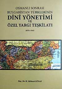Osmanlı Sonrası Bulgaristan Türklerinin Dini Yönetimi ve Özel Yargı Teşkilatı 1878-1945 7-H-4