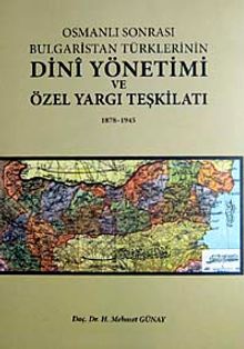 Osmanlı Sonrası Bulgaristan Türklerinin Dini Yönetimi ve Özel Yargı Teşkilatı 1878-1945 7-H-4