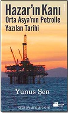 Hazar'ın Kanı & Orta Asya'nın Petrolle Yazılan Tarihi