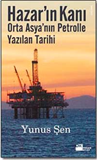 Hazar'ın Kanı & Orta Asya'nın Petrolle Yazılan Tarihi