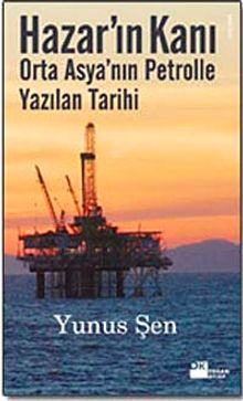 Hazar'ın Kanı & Orta Asya'nın Petrolle Yazılan Tarihi