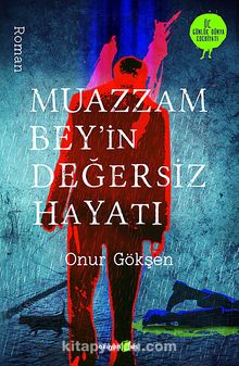 Muazzam Bey'in Değersiz Hayatı - Onur Gökşen