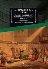 Candan Geçelim Ya Hu & XIX.Asrın Şairlerinden Dini-Tasavvufi Şiirleri (1801-1922)