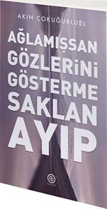 Ağlamışsan Gözlerini Gösterme Saklan Ayıp