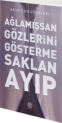 Ağlamışsan Gözlerini Gösterme Saklan Ayıp