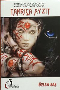 Tanrıça Ayzıt & Türk Mitolojisinde Güzellik Tanrıçası