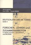 Deutschlanf Und Die T&uuml;rkei Band II & Forschen, Lehren und Zusammenarbeiten in Gesellschaft, Gesundheit und Bildung