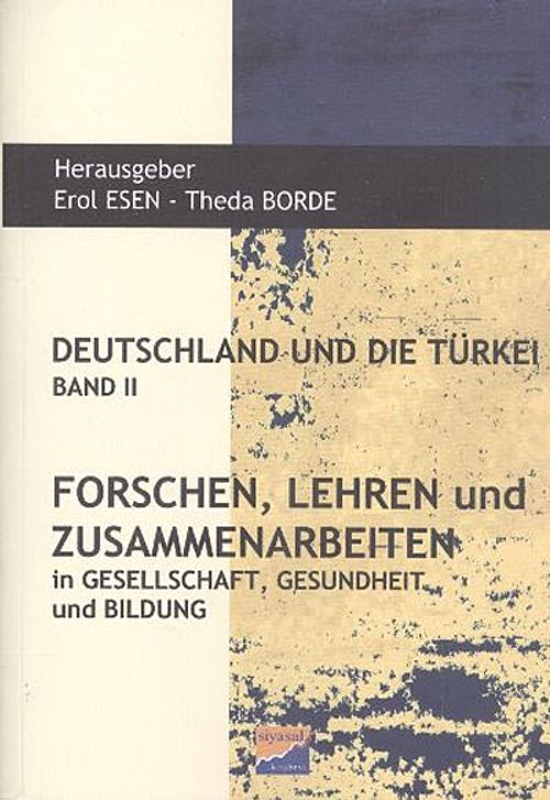 Deutschlanf Und Die Türkei Band II & Forschen, Lehren und Zusammenarbeiten in Gesellschaft, Gesundheit und Bildung