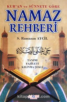 Kur'an ve Sünnete Göre Namaz Rehberi & Tanımı Fazileti Kılınma Şekli - S. Ramazan Aycil