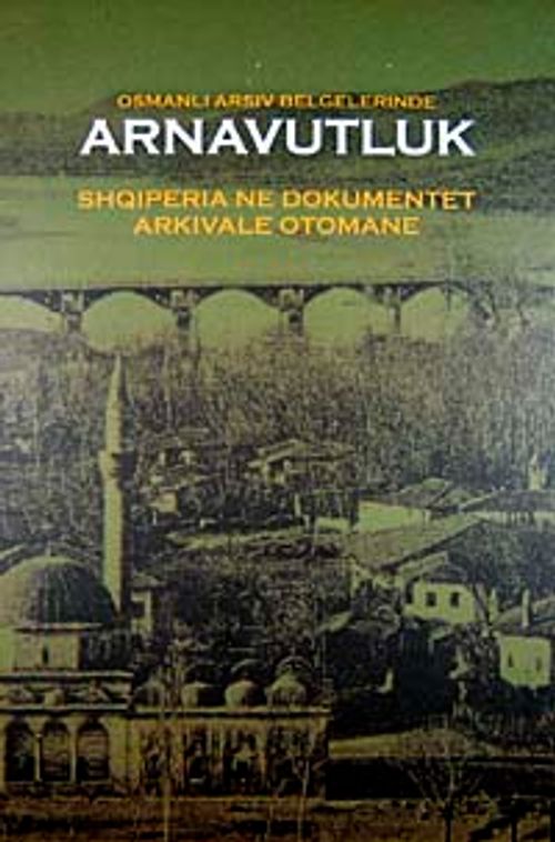 Osmanlı Arşiv Belgelerinde Arnavutluk & Shoiperia Ne Dokumentet Arkivale Otomane / 22-C-17