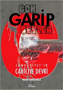Çok Garip Şeyler & Cumhuriyet'in Cahiliye Devri