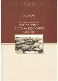 İzmir Şehrinde Üretim ve Dış Ticaret (1908-1923)  / 10-E-15