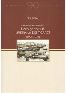 İzmir Şehrinde Üretim ve Dış Ticaret (1908-1923)  / 10-E-15